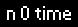 n 0 time